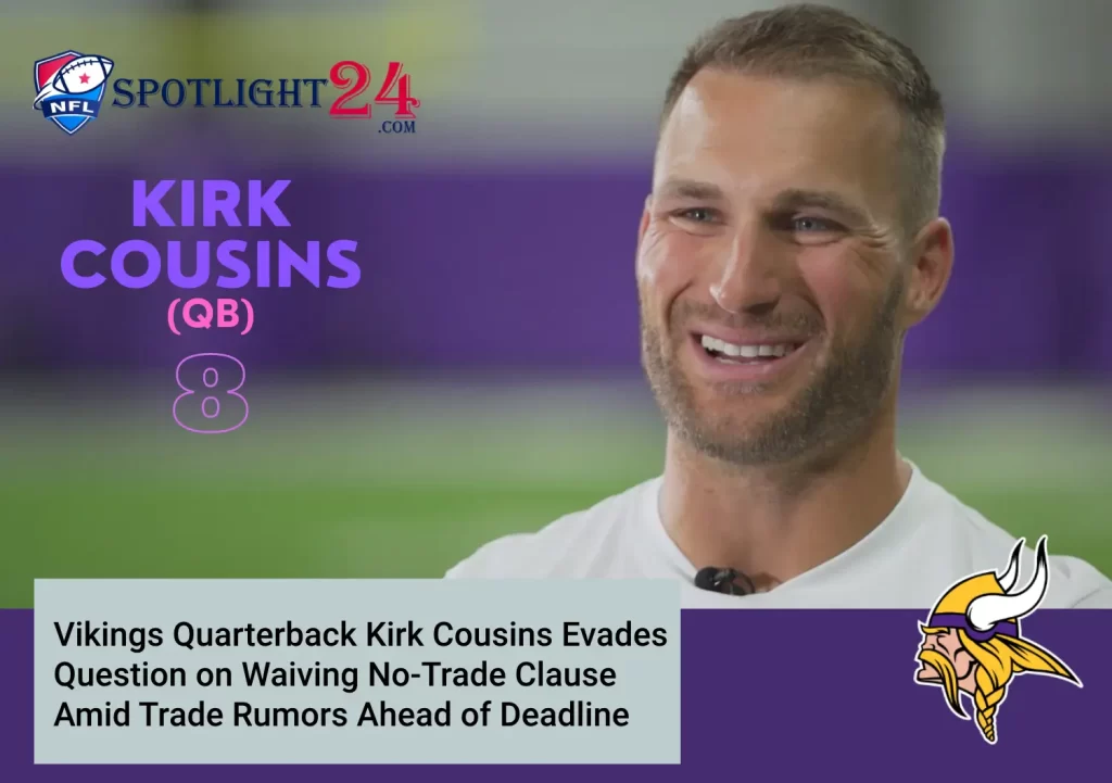Kirk Cousins Evades Question on Waiving No-Trade Clause Amid Trade Rumors Ahead of Deadline